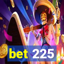 bet 225